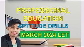 PROFESSIONAL EDUCATION APTITUDE DRILLS FOR MARCH LET REVIEW DRILLS 2024