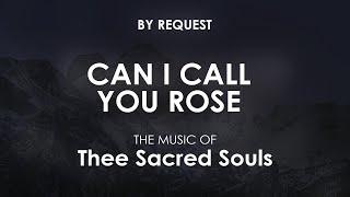 Can I Call You Rose  Thee Sacred Souls