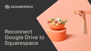 Reconnect Google Drive to Squarespace Form and Newsletter Block Storage  Squarespace Tutorial