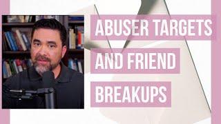 Abuser Targets and Friend Breakups