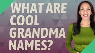 What are cool grandma names?