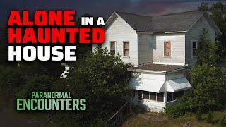 ALONE In A Haunted House  Paranormal Encounters