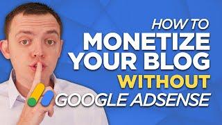 How to Monetize a Blog WITHOUT Google Adsense