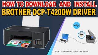 HOW TO DOWNLOAD AND INSTALL DRIVER OF BROTHER DCP-T420DW PRINTER.