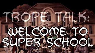 Trope Talk Welcome to Super School