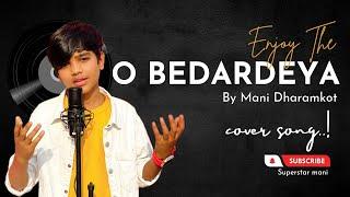 o bedardeya  cover   by mani dharamkot official.  original credits singar Arijit singh