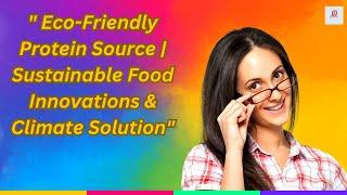  Eco-Friendly Protein Source  Sustainable Food Innovations & Climate Solution