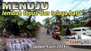 UPDATE 9JUNI 2024 RUTE LEMBAH TEPUS & Telaga batu DARI kota Bogor