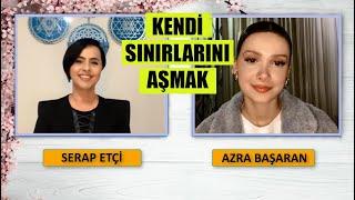 Serap ETÇİ ve Azra BAŞARAN ile Kendi Sınırlarını Aşmak