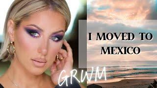 EXCITING CHANGES MEXICO MOVE + GET READY WITH ME