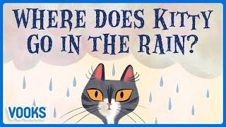 Where Does Kitty Go In The Rain?  Animated Read Aloud Kids Book  Vooks Narrated Storybooks