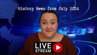 History News from July 2024 pt.1