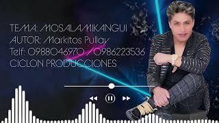 MARKITOS PULLAY - MOSALAMI KANGUI EXITO 2023  VIDEO AUDIO OFFICIAL 4K