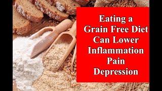 Eating a Grain Free Diet Can Lower Inflammation Pain and Depression