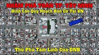 Khám Phá Toàn TP. Tây Ninh - Quy Hoạch Bàn Cờ Đỉnh Nhất VN - Thủ Phủ Tâm Linh Của Đông Nam Bộ