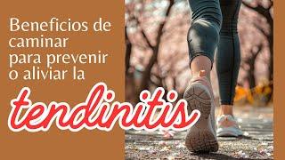 Beneficios de caminar para prevenir o aliviar la tendinitis