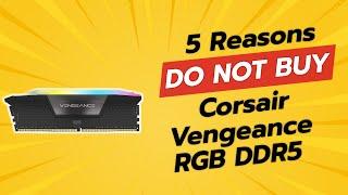 DONT BUY Corsair Vengeance RGB DDR5 RAM Before Watching This Video 5 Reasons