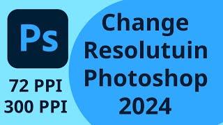 How to Change The Resolution of Your Design in Adobe Photoshop 2024  72ppi to 300ppi