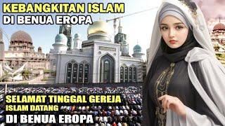 KEBANGKITAN  Selamat Tinggal Gereja Selamat Datang Islam di Benua Eropa