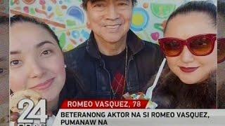 24 Oras Beteranong aktor na si Romeo Vasquez pumanaw na