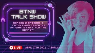 BTNW Talk Show - Drinks and Catching Up Whats Next for The Corps? Season 2 Episode 1