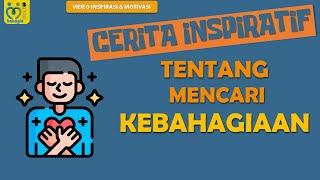 CERITA INSPIRATIF TENTANG MENCARI KEBAHAGIAAN