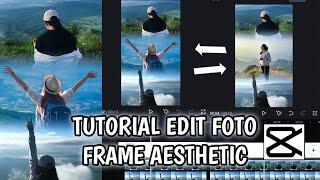 Tutorial Edit Foto Frame AESTHETIC di Capcut  keren parah 