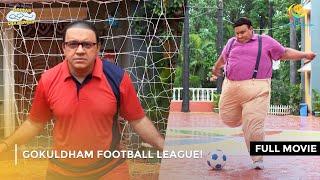 Gokuldham Football League I FULL MOVIE  Taarak Mehta Ka Ooltah Chashmah Ep 4149 to 4151