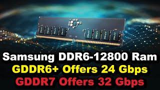 Samsung DDR6 12800 Memory  Next Gen GPU 2022  GDDR6+ & Gddr7 Ram For Next Gen GPU  DDR6 RAM