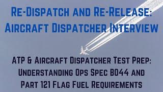 Re-Dispatch Re-Release Aircraft Dispatch Interview Ops Spec B044 & Part 121 Flag Fuel Requirements