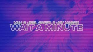 MKJ Joel Coopa & Jay Mason - Wait a Minute Lyric Video