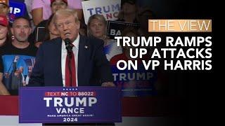 Trump Ramps Up Attacks On VP Harris  The View