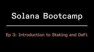 Solana Bootcamp - Episode 3 - Introduction to Staking and Defi