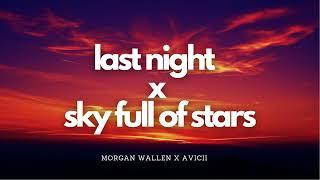 Last Night x Sky Full of Stars Remix  Morgan Wallen x Avicii Mashup