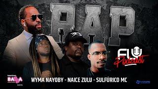 Fly Podcast com Naice Zulu Wyma Nayoby e Sulfurico MC RAP #151