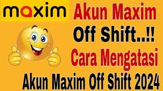 Akun Maxim Off Shift.. Cara Mengatasi Akun Maxim Off Shift 2024Maxim Ojek Online