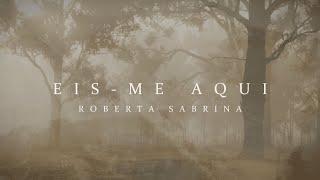 Eis-me Aqui - Roberta Sabrina