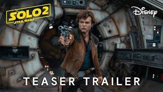 SOLO 2 A Star Wars Story - TEASER TRAILER  Alden Ehrenreich Emilia Clarke 2026