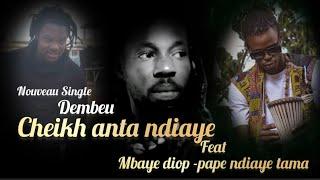 Nouveau single cheikh anta ndiaye feat mbaye diop pape ndiaye tama-démbeu#cheikhantandiaye