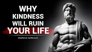 Why Kindness Will RUIN Your Life  Marcus Aurelius Stoicism