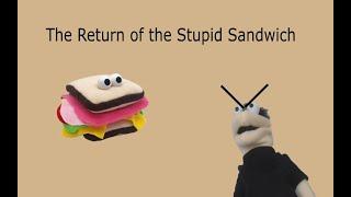 The Return of the Stupid Sandwich