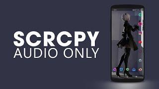 Stream Audio from Android to PC with SCRCPY