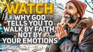 This is Why God Tells You to Walk by Faith Not by Your Emotions Christian Motivation