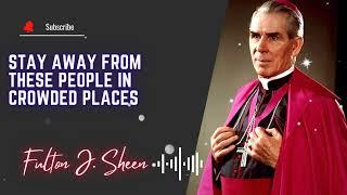 Stay away from these people in crowded places  \\ Fulton J. Sheen