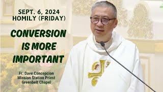 CONVERSION IS MORE IMPORTANT - Homily by Fr. Dave Concepcion on Sept. 6 2024