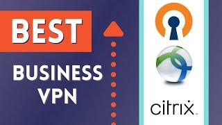Best VPN for Your Business Cisco AnyConnect Citrix Gateway OpenVPN Access Server
