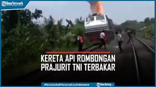 Detik-detik Kereta Api Rombongan Prajurit TNI Terbakar