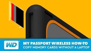 My Passport Wireless  How to Copy Memory Cards Without a Laptop