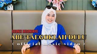 Abe Taegoklah Dulu - Deqnee Dusongnyo official music video 
