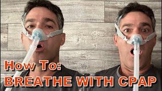 How to Breathe with CPAP.  Overcome Anxiety Quickly